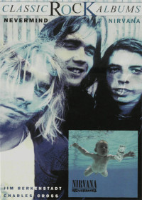 Charles R. Cross — Classic Rock Albums: Nirvana - Nevermind