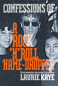 Laurie Kaye — Confessions of a Rock N Roll Name Dropper