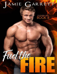 Jamie Garrett [Garrett, Jamie] — Fuel the Fire (Southern Heat Book 8)