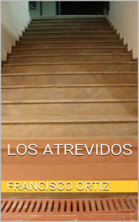 Francisco Ortiz  — Los atrevidos (Spanish Edition)