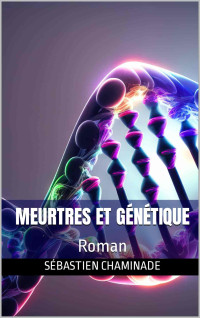 Chaminade, Sébastien — MEURTRES ET GÉNÉTIQUE: Roman (French Edition)