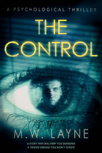 M.W. Layne — The Control: A Psychological Thriller With a Twisted Ending