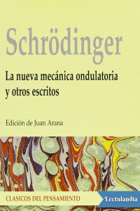 Erwin Schrödinger — La nueva mecánica ondulatoria y otros escritos