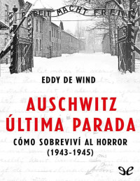 Eddy de Wind — Auschwitz: Última Parada