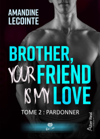 Amandine Lecointe — Brother, your friend is my love T2 Pardonner