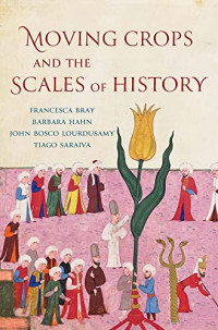 Bray, Francesca, Hahn, Barbara, Lourdusamy, John Bosco, Saraiva, Tiago — Moving Crops and the Scales of History