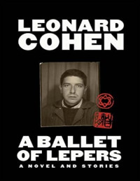 Leonard Cohen — A Ballet of Lepers: A Novel and Stories