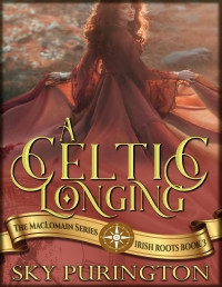 Sky Purington — A Celtic Longing: A Time Travel Fantasy Romance (The MacLomain Series: Irish Roots Book 3)