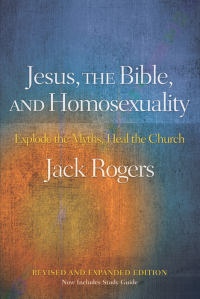 Rogers, Jack Bartlett.; — Jesus, the Bible, and Homosexuality, Revised and Expanded Edition