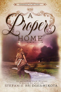 Stefanie Bridges-Mikota [Bridges-Mikota, Stefanie] — A Proper Home (Hardships Of The Heart #2)