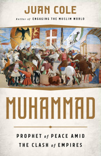 Juan Cole — Muhammad: Prophet of Peace Amid the Clash of Empires \( PDFDrive.com \).mobi