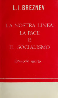 Leonid Ilich Brheznev, L. I. Breznev — La nostra linea: la pace e il socialismo