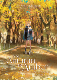 MEI. HACHIMOKU — An Autumn in Amber, a Zero-Second Journey (Light Novel)