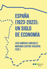 J. Luis, Garrido González; Mariano, Castro-Valdivia (eds.) — España (1923-2023): un siglo de economía.