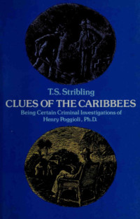 Stribling, T. S. — Clues of the Caribbees: Being Certain Criminal Investigations of Henry Poggioli, Ph.D.