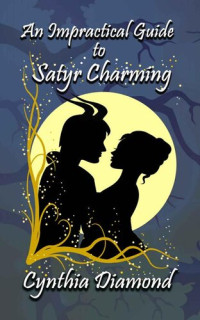 Cynthia Diamond — An Impractical Guide to Satyr Charming (Magical Husbandry Book 1)