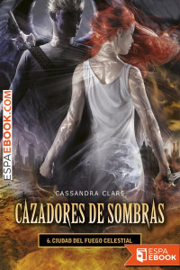 Cassandra Clare — Ciudad del fuego celestial
