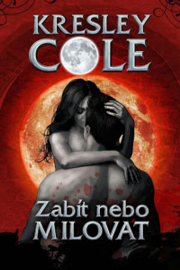 Kresley Cole — ZABÍT, NEBO MILOVAT