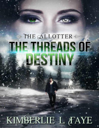 Kimberlie L. Faye — The Allotter:The Threads of Destiny