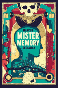 Marcus Sedgwick [Sedgwick, Marcus] — Mister Memory