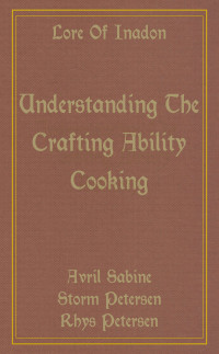 Avril Sabine, Storm Petersen, Rhys Petersen — Lore Of Inadon: Understanding The Crafting Ability Cooking