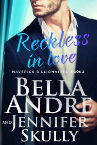 Bella Andre & Jennifer Skully — Maverick Billionaires 02 - Reckless In Love