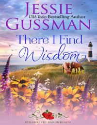 Jessie Gussman — There I Find Wisdom (Strawberry Sands Beach Romance Book 9) (Strawberry Sands Beach Sweet Romance)