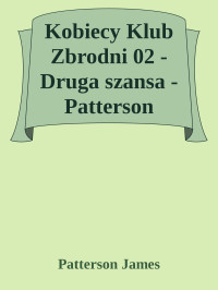 Patterson James — Kobiecy Klub Zbrodni 02 - Druga szansa - Patterson James