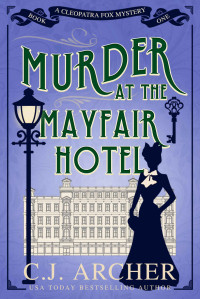 C.J. Archer — Murder at the Mayfair Hotel (Cleopatra Fox Mysteries Book 1)