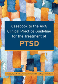 Lynn F. Bufka;Caroline Vaile Wright;Raquel Halfond; & Caroline Vaile Wright & Raquel W. Halfond — Casebook to the APA Clinical Practice Guideline for the Treatment of PTSD