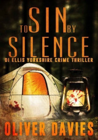 Oliver Davies — To Sin By Silence (DI Ellis Yorkshire Crime Thriller 1)
