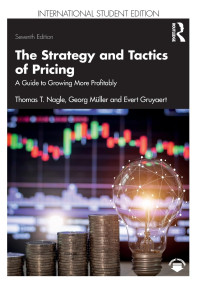 Thomas T. Nagle, Georg Müller, Evert Gruyaert — The Strategy and Tactics of Pricing: A Guide to Growing More Profitably International Student Edition, 7th Edition