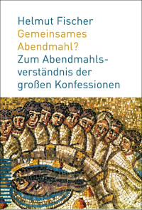 Helmut Fischer; — Gemeinsames Abendmahl?