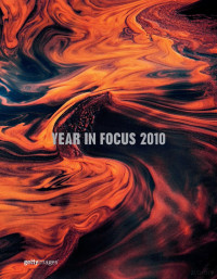 coll — YEAR IN FOCUS 2010 WElCOmE tO thE ONlINE EdItION OF OUR ANNUAl bOOk WhICh REpRESENtS gEttY ImAgES’ COvERAgE OvER thE pASt 12 mONthS.