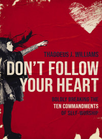 Thaddeus J. Williams; — Don't Follow Your Heart