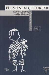 Gassan Kanafani — Filistin'in Çocukları - Hayfa'ya Dönüş ve Diğer Hikayeler