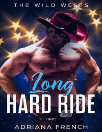 Adriana French [French, Adriana] — Long Hard Ride: Arranged Marriage, Brothers, Cowboy Romance (The Wild Wests Book 3)