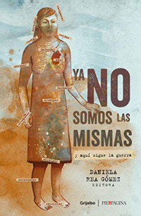Rea Daniela (editora) — Ya no somos las mismas: Y aquí sigue la guerra / We are no longer the same: And here the war continues
