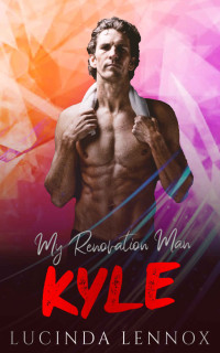 Lucinda Lennox [Lennox, Lucinda] — My Renovation Man - Kyle : Alpha Male Curvy Woman Romance (MRM Book 1)