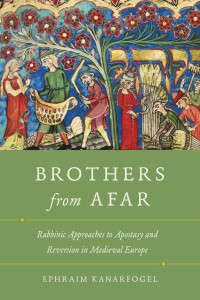 Ephraim Kanarfogel — Brothers From Afar: Rabbinic Approaches to Apostasy and Reversion in Medieval