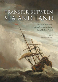 Edited by Simone Kahlow — Transfer Between Sea and Land. Maritime Vessels for Cultural Exchanges in the Early Modern Period