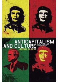 Gilbert — Anticapitalism and Culture; Radical Theory and Popular Politics (2008)