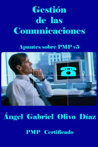 Ángel Gabriel Olivo Díaz — Gestión de las Comunicaciones - PMP V5 (Apuntes sobre PMP v5 nº 7) 