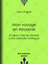 Léon Pagné — Mon voyage en Abyssinie - Et séjour chez les Somalis (côte orientale d'Afrique)