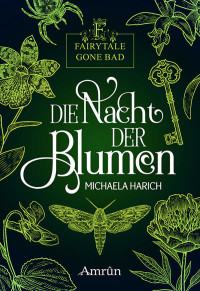 Harich, Michaela — Fairytale gone Bad 1: Die Nacht der Blumen (German Edition)