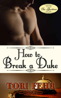Tori Fehr — How to Break a Duke (The Libertines)