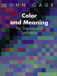 John Gage — Color and Meaning: Art, Science, and Symbolism