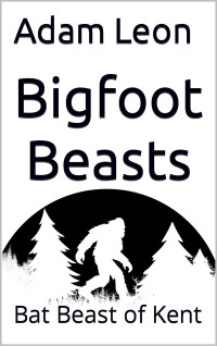 Adam Leon — Bigfoot Beasts: Bat Beast of Kent