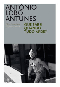 António Lobo Antunes — Que Farei quando tudo Arde?