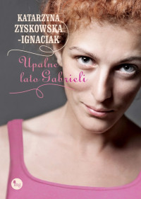 Katarzyna Zyskowska-Ignaciak — Upalne lato Gabrieli